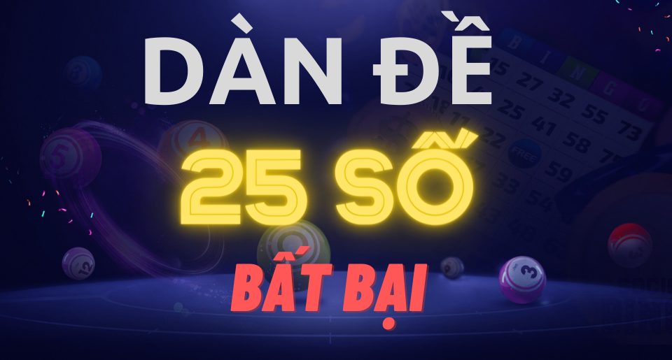 Dàn đề 25 số đặc biệt hôm nay nuôi khung 3 ngày | KUCASINO.DEV