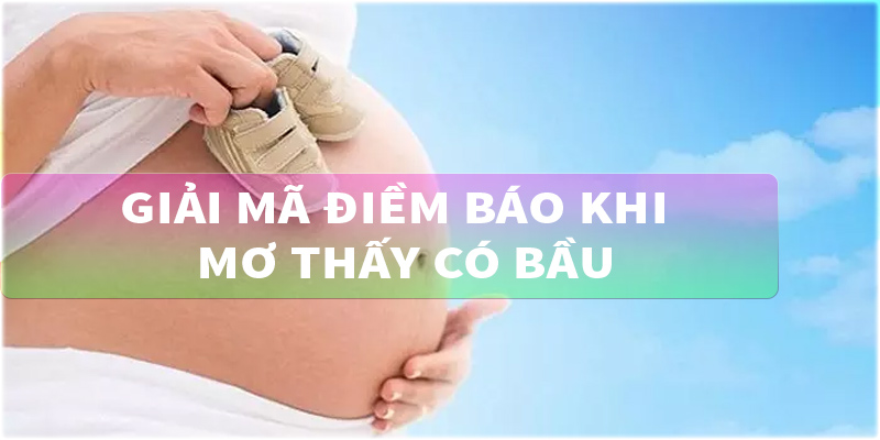 Giải mã điềm báo khi mơ thấy có bầu